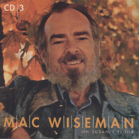 Mac Wiseman - On Susan's Floor (4CD Set)  Disc 3